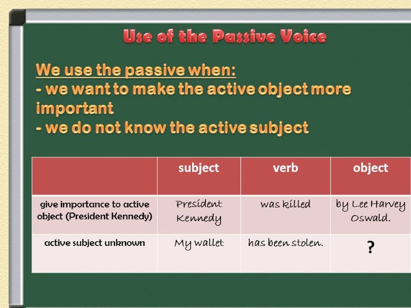 Use of the Passive Voice We use the passive when: - we want to